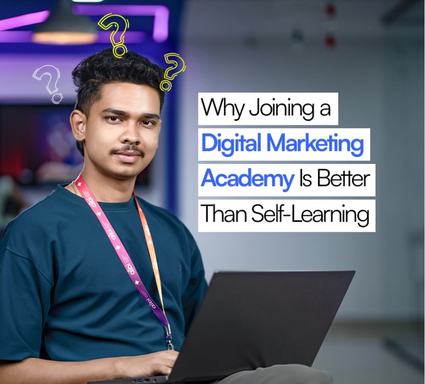 Why Joining a Digital Marketing Academy Is Better Than Self-Learning